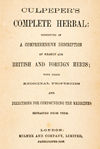 Culpeper's complete herbal: consisting of a comprehensive description of nearly all British and foreign herbs; with their medicinal properties and directions for compounding the medicines extracted from them.